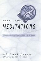 Cover of Moral Tales & Meditations: Technological Parables and Refractions by Michael Joyce