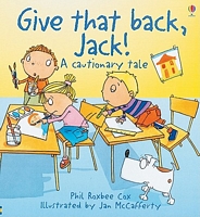 Cover of Give That Back, Jack!: A Cautionary Tale by Phil Roxbee Cox