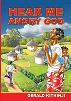 Cover of Hear Me Angry God by Gerald Kithinji