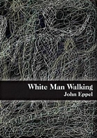 Cover of White Man Walking by John Eppel