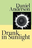 Cover of Drunk in Sunlight by Daniel Anderson