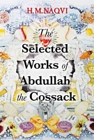 Cover of The Selected Works of Abdullah the Cossack by Husain Naqvi