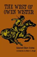 The West of Owen Wister: Selected Short Stores