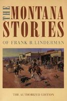 Cover of The Montana Stories of Frank B. Linderman by Frank B. Linderman
