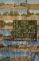 Cover of In the Shade of the Shady Tree: Stories of Wheatbelt Australia by John Kinsella