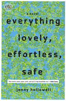 Cover of Everything Lovely, Effortless, Safe by Jenny Hollowell