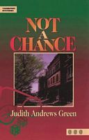 Cover of Not a Chance by Judith Andrews Green