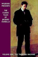 The Classic Tales Of Jacques Futrelle, Volume One