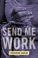 Send Me Work: Stories