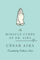 The Miracle Cures of Dr. Aira