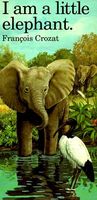 Cover of I Am a Little Elephant: Large by Francois Crozat