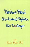 Cover of Yates Paul, His Grand Flights, His Tootings by James Baker Hall