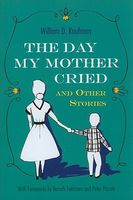 Cover of The Day My Mother Cried and Other Stories by William D. Kaufman