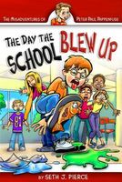 Cover of The Day the School Blew Up by Seth J. Pierce
