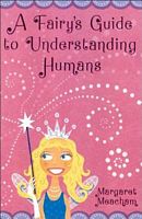 A Fairy's Guide to Understanding Humans