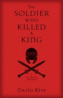 Cover of The Solder Who Killed a King by David Kitz