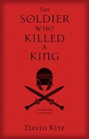Cover of Soldier Who Killed a King, The by David Kitz