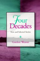 Four Decades Four Decades Four Decades: New and Selected Stories New and Selected Stories New and Selected Stories