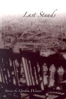 Cover of Last Stands Last Stands Last Stands: Stories Stories Stories by Gordon Weaver