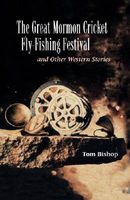 Cover of The Great Mormon Cricket Fly-Fishing Festival and Other Western Stories by Tom Bishop