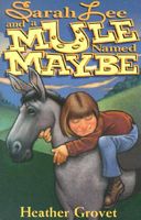 Cover of Sarah Lee and a Mule Named Maybe by Heather Grovet