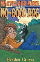 Cover of Marvelous Mark and His No-Good Dog by Heather Grovet