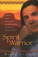 Spirit Warrior: Suspended Between Ancient Terros and Modern Insanities, a Young Navajo Searches for Truth