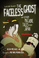 Cover of Lafcadio Hearn's The Faceless Ghost and Other Macabre Tales from Japan: A Graphic Novel by Sean Michael Wilson