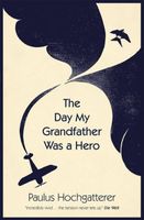 Cover of The Day My Grandfather Was a Hero by Paulus Hochgatterer