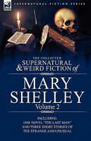 The Collected Supernatural And Weird Fiction Of Mary Shelley Volume 2