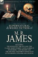 The Collected Supernatural & Weird Fiction Of M. R. James