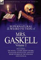 The Collected Supernatural and Weird Fiction of Mrs. Gaskell-Volume 2: Including One Novel 'a Dark Night's Work, ' Four Novelettes 'Crowley Castle, '
