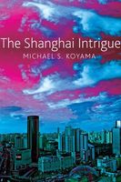 Cover of The Shanghai Intrigue by Michael S. Koyama
