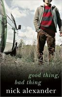 Cover of Good Thing Bad Thing by Nick Alexander
