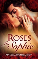 Cover of Roses For Sophie by Alyssa J. Montgomery