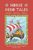 Norse Hero Tales: The King and the Green Angelica and Other Stories