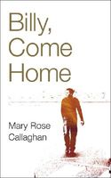 Cover of Billy, Come Home by Mary Rose Callaghan