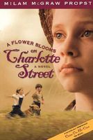 Cover of A Flower Blooms on Charlotte St by Milam McGraw Propst