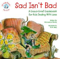 Cover of Sad Isn't Bad: A Good-Grief Guidebook for Kids Dealing with Loss by Michaelene Mundy