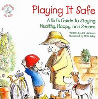 Playing It Safe: A Kid's Guide to Staying Healthy, Happy, and Secure