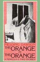 Cover of The Orange in the Orange: A Novella and Two Stories by Fielding Dawson
