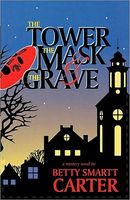 Cover of Tower, The Mask, And The Grave by Betty Smartt Carter