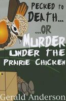 Pecked to Death . . . or Murder under the Prairie Chicken