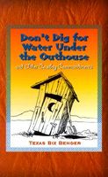 Cover of Don't Dig for Water Under the Outhouse by Texas Bix Bender
