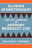 Elusion Aforethought: The Life and Writing of Anthony Berkeley Cox