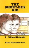 The Short-Bus Kid by Willard Helmuth