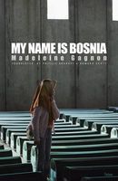 Cover of My Name Is Bosnia by Madeleine Gagnon