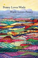 Cover of Penny Loves Wade, Wade Loves Penny by Caroline Woodward