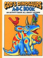 God's Dinosaurs A-B-C Book