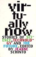 Cover of Virtually Now: Stories of Science, Technology, and the Future by Jeanne Schinto